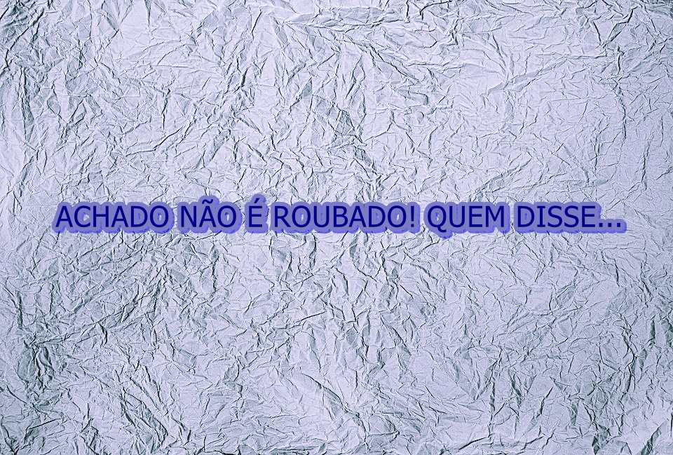 Achado é roubado